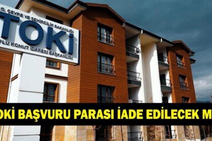 TOKİ BAŞVURU PARASI İADE EDİLECEK Mİ? 5000 TL TOKİ başvuru parası ne zaman ve nereden iade edilecek?