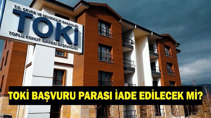 TOKİ BAŞVURU PARASI İADE EDİLECEK Mİ? 5000 TL TOKİ başvuru parası ne zaman ve nereden iade edilecek?