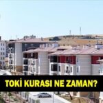 TOKİ KONUT KURASI NE ZAMAN ÇEKİLECEK? 500 bin TOKİ konutları ne zaman teslim edilecek?