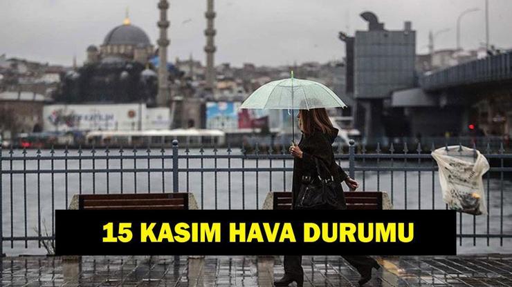 İL İL HAVA DURUMU 15 KASIM! Yarın havalar nasıl olacak? Meteoroloji'den uyarı
