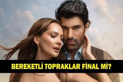 Bereketli Topraklar final mi? Bereketli Topraklar dizisi kaçıncı bölümde final yapacak?