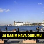 19 KASIM HAVA DURUMU TÜM İLLER! 19 Kasım'da havalar nasıl olacak? İstanbul, Ankara ve İzmir'de yağmur var mı? MGM hava durumu tahminleri