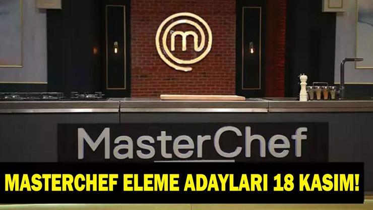 MASTERCHEF ELEME ADAYI 18 KASIM 2025 | MasterChef'te eleme adayı kim oldu? Dokunulmazlığı kim kazandı?