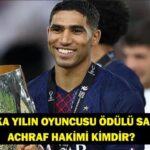 ACHRAF HAKİMİ KİMDİR? Afrika'da yılın en iyi oyuncusu ödülü alan Achraf Hakimi hangi takımda, nereli, kaç yaşında?