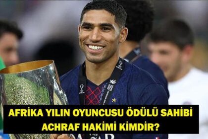 ACHRAF HAKİMİ KİMDİR? Afrika'da yılın en iyi oyuncusu ödülü alan Achraf Hakimi hangi takımda, nereli, kaç yaşında?