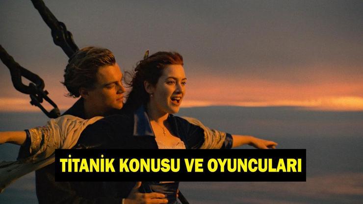 Titanik nasıl battı, kaç kişi hayatını kaybetti? Titanik filminin konusu nedir, oyuncuları kimler?