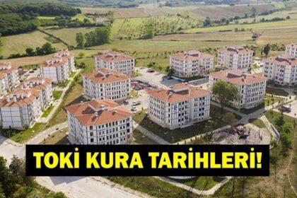 TOKİ KURA SONUÇLARI ÇEKİLİŞİ NE ZAMAN? 500 Bin Sosyal Konut kura çekilişi ve başvuru sonuçları tarihleri!