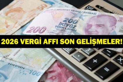 VERGİ AFFI GELİYOR MU? 2026 Vergi Affı Olacak Mı? Düzenleme Var Mı? Son Dakika Vergi Affı Açıklamaları...