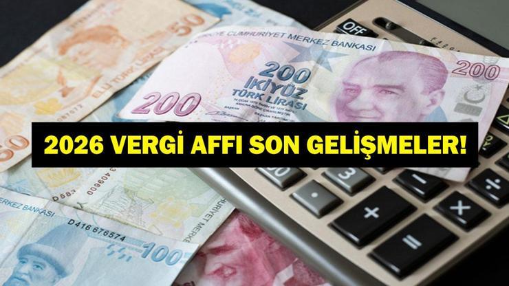 VERGİ AFFI GELİYOR MU? 2026 Vergi Affı Olacak Mı? Düzenleme Var Mı? Son Dakika Vergi Affı Açıklamaları...