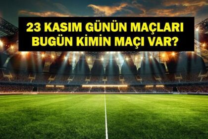 23 KASIM GÜNÜN MAÇLARI: Bugün Hangi Maçlar Var? Beşiktaş Samsunspor ve Çaykur Rizespor Fenerbahçe Maçları Saat Kaçta, Hangi Kanalda? İşte 23 Kasım Günün Maçları...