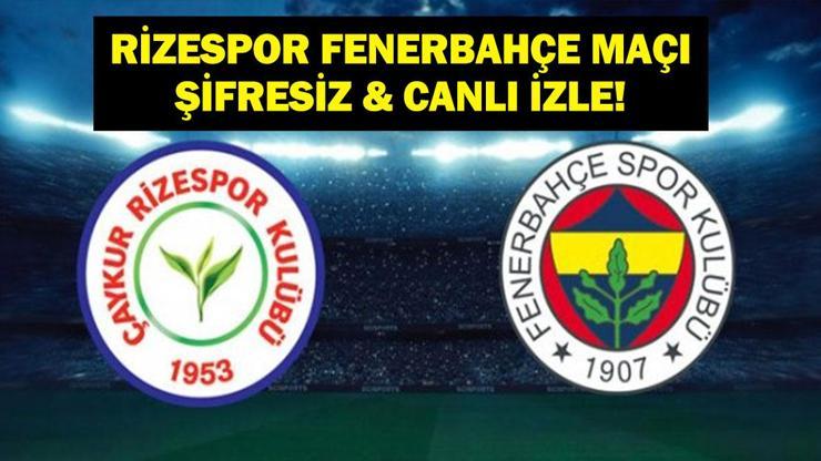 ÇAYKUR RİZESPOR FENERBAHÇE MAÇI ŞİFRESİZ İZLE: Süper Lig Rizespor Fenerbahçe Maçı Canlı İzle! İşte İlk 11'ler...