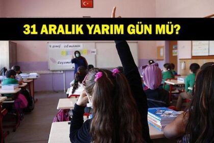 31 ARALIK YARIM GÜN MÜ? 31 Aralık resmi tatil mi? Okullar var mı yok mu? Kamu kurumları çalışıyor mu?