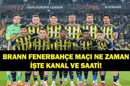 Brann-Fenerbahçe Avrupa Ligi Maçı Ne Zaman? Brann-Fenerbahçe Maçı Hangi Kanalda, Saat Kaçta? İşte Fenerbahçe UEFA Avrupa Ligi Puan Durumu...
