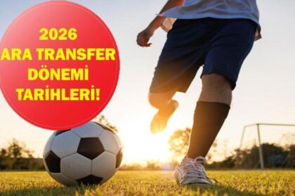 2026 ARA TRANSFER TARİHLERİ: Ara transfer dönemi ne zaman başlıyor, ne zaman bitiyor? İşte 2026 Ara transfer dönemi tarihleri...