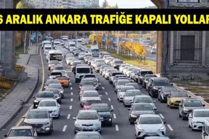 Ankara'da trafiğe kapalı yollar listesi 6 Aralık! Ankara'da hangi yollar kapalı olacak?