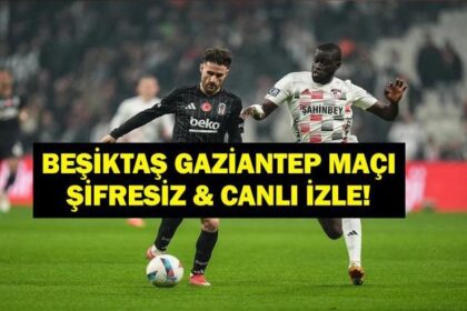CANLI İZLE BEŞİKTAŞ GAZİANTEP FK: Süper Lig Beşiktaş Gaziantep Maçı Canlı & Şifresiz İzle! Rafa Silva Oynuyor Mu?