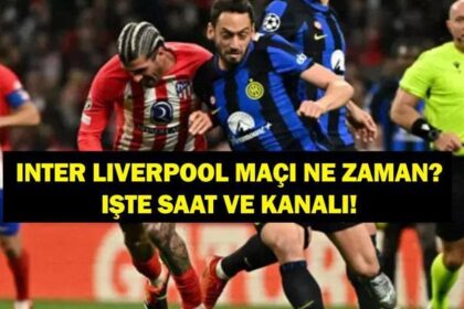 INTER-LİVERPOOL ŞAMPİYONLAR LİGİ MAÇI NE ZAMAN? İnter Liverpool Maçı Hangi Kanalda, Saat Kaçta? Muhammed Salah Mı Hakan Çalhanoğlu Mu?