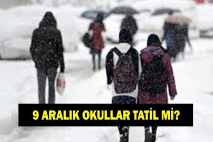 9 ARALIK OKULLAR TATİL Mİ? Bugün Okullar Var Mı Yok Mu? Valilikten Açıklama Geldi Mi?