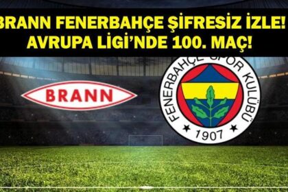 CANLI İZLE BRANN FENERBAHÇE: Avrupa Ligi Brann Fenerbahçe Maçı Canlı Şifresiz İzle! UEFA Avrupa Ligi'nde 100. Maç! Tedesco Galibiyet İçin Sahada...