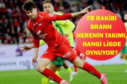BRANN HANGİ ÜLKENİN TAKIMI, NERENİN? UEFA Avrupa Ligi Fenerbahçe'nin Rakibi Brann Hangi Ligde Oynuyor? Teknik Direktörü Kim?