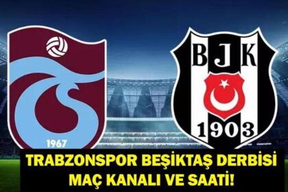 TRABZONSPOR BEŞİKTAŞ MAÇI NE ZAMAN? Trabzonspor Beşiktaş Derbisi Ne Zaman, Hangi Kanalda, Saat Kaçta?