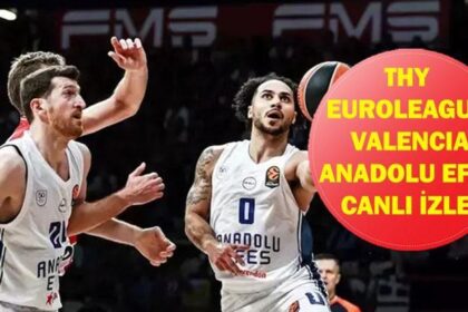 VALENCİA ANADOLU EFES CANLI İZLE: THY EuroLeague Valencia Basket Anadolu Efes Maçı Saat Kaçta, Hangi Kanalda? İşte Canlı İzleme Ekranı...