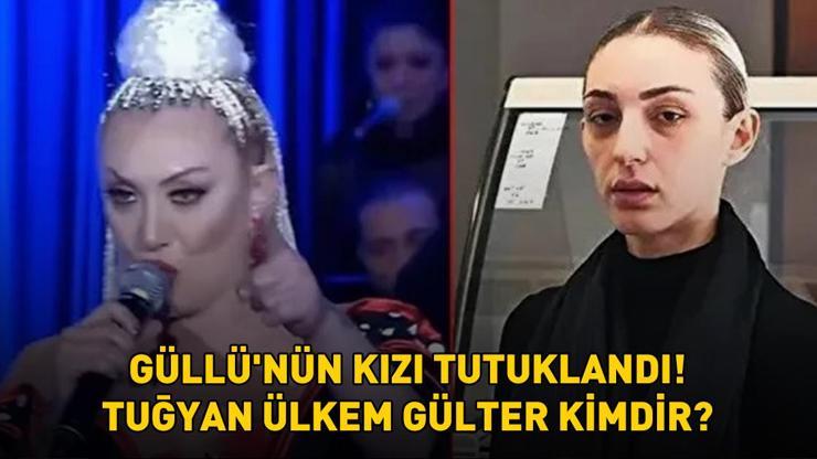 GÜLLÜ'NÜN KIZI TUĞYAN ÜLKEM GÜLTER TUTUKLANDI! Tuğyan Ülkem Gülter kimdir, nereli ve kaç yaşında?