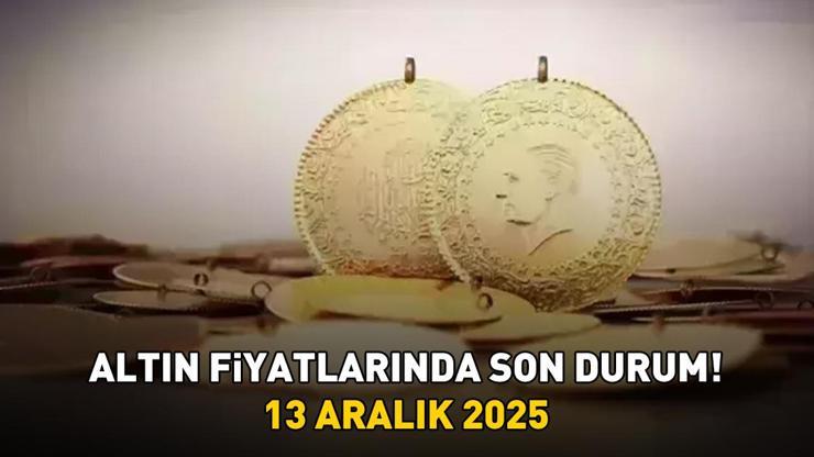 13 ARALIK 2025 CANLI ALTIN FİYATLARI: Gram Altın Ne Kadar? Çeyrek Altın, Yarım Altın, Cumhuriyet Altını Ne Kadar? İşte altın fiyatlarında son durum!