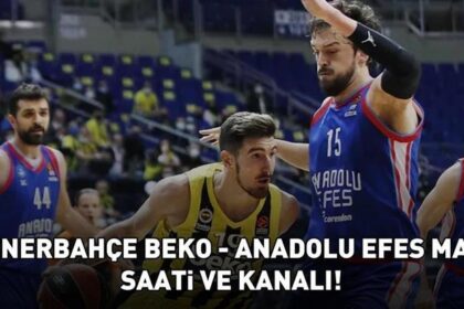 FENERBAHÇE BEKO - ANADOLU EFES MAÇI TARİHİ, SAATİ VE KANALI | Basketbol Süper Lig Fenerbahçe Beko - Anadolu Efes maçı ne zaman, saat kaçta, hangi kanalda?