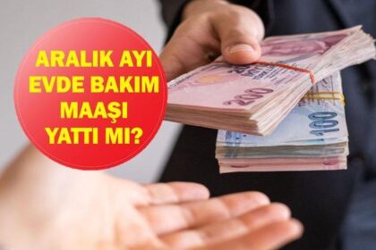 ARALIK EVDE BAKIM MAAŞI E-DEVLET: Aralık Ayı Evde Bakım Maaşı Yattı Mı? Hangi İllerde Yatırıldı? Nasıl Başvuru Yapılır? Bakan Göktaş Duyurdu!