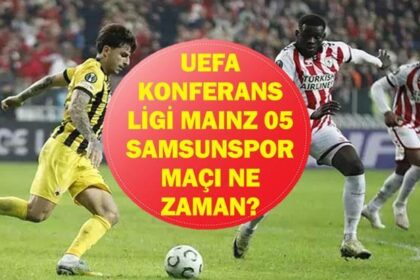 MAINZ 05 - SAMSUNSPOR MAÇI NE ZAMAN? UEFA Konferans Ligi Mainz 05-Samsunspor Maçı Hangi Kanalda, Saat Kaçta? Samsunspor Konferans Ligi Puan Durumu Ne? İlk 8'e Kalabilecek Mi?
