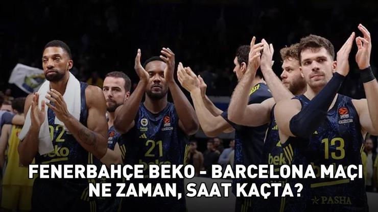 FENERBAHÇE BEKO - BARCELONA MAÇI TARİHİ VE SAATİ | THY EuroLeauge Fenerbahçe Beko - Barcelona maçı ne zaman, saat kaçta, hangi kanalda?