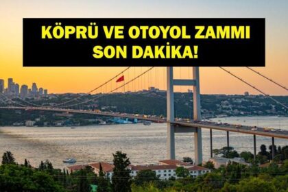 KÖPRÜ OTOYOL ZAMMI SON DAKİKA: Köprü ve Otoyol Ücretleri Ne Kadar Oldu? Bakan Uraloğlu Açıkladı!