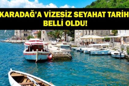 KARADAĞ VİZESİZ SEYAHAT TARİHİ: Karadağ Vizesi Kaldırıldı Mı? Karadağ'a Vizesiz Ne Zaman Gidilebilecek? Dışişleri Bakanlığı Duyurdu!