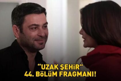 KANAL D UZAK ŞEHİR 44. BÖLÜM FRAGMANI İZLE! Ozan Akbaba ve Sinem Ünsal'lı Uzak Şehir 44. fragmanı yayınlandı mı?