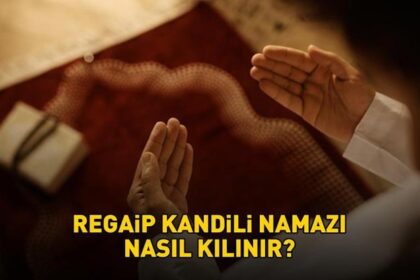 REGAİP KANDİLİ NAMAZI KILINIŞI: Regaip Kandili namazı nasıl kılınır, kaç rekat? Diyanet'e göre adım adım Regaip Kandili namazı kılınışı!