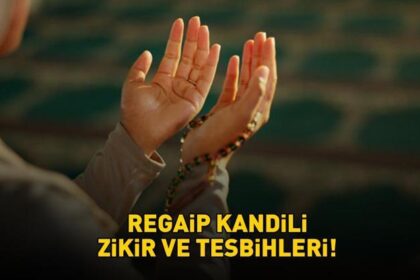 REGAİP KANDİLİ ZİKİR VE TESBİHLERİ | Diyanet'e göre Regaip Kandili'nde hangi zikir ve tesbihler çekilir? Üç ayların ilk kandili!