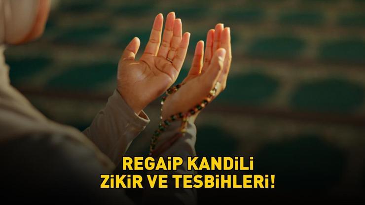 REGAİP KANDİLİ ZİKİR VE TESBİHLERİ | Diyanet'e göre Regaip Kandili'nde hangi zikir ve tesbihler çekilir? Üç ayların ilk kandili!