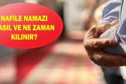 NAFİLE NAMAZI NASIL VE NE ZAMAN KILINIR? Nafile namaz kaç rekattır? Nafile namaz farz mı?