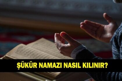 ŞÜKÜR NAMAZI NASIL KILINIR? Şükür namazı kaç rekattır? Şükür namazı nasıl niyet edilir?