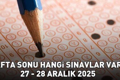 HAFTA SONU SINAVLARI 27 ARALIK - 28 ARALIK 2025 | Hafta sonu hangi sınavlar var? ÖSYM sınav takvimi!