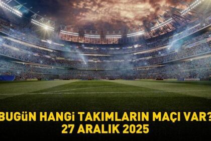 BUGÜNKÜ MAÇLAR 27 ARALIK 2025 | Bugün hangi maçlar var, saat kaçta, hangi kanalda? 1. Lig, Premier Lig, Serie A, Pro Lig...