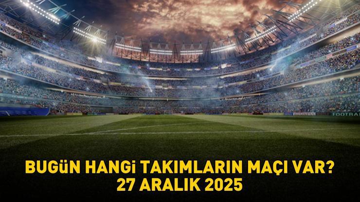 BUGÜNKÜ MAÇLAR 27 ARALIK 2025 | Bugün hangi maçlar var, saat kaçta, hangi kanalda? 1. Lig, Premier Lig, Serie A, Pro Lig...