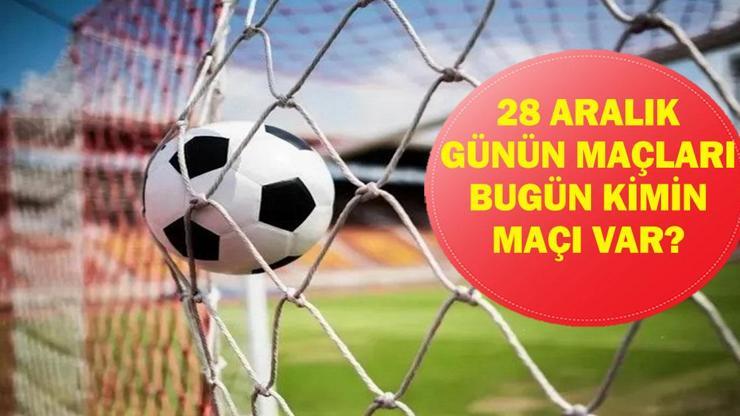 28 ARALIK GÜNÜN MAÇLARI: Bugün Hangi Maçlar Var? Hangi Maç Hangi Kanalda, Saat Kaçta? İşte 28 Aralık Günün Maçları...