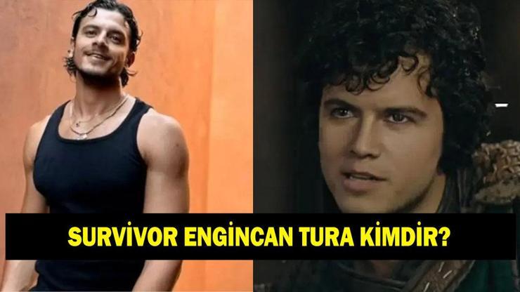 SURVİVOR ENGİNCAN TURA KİMDİR? Engincan Tura kaç yaşında ve nereli?