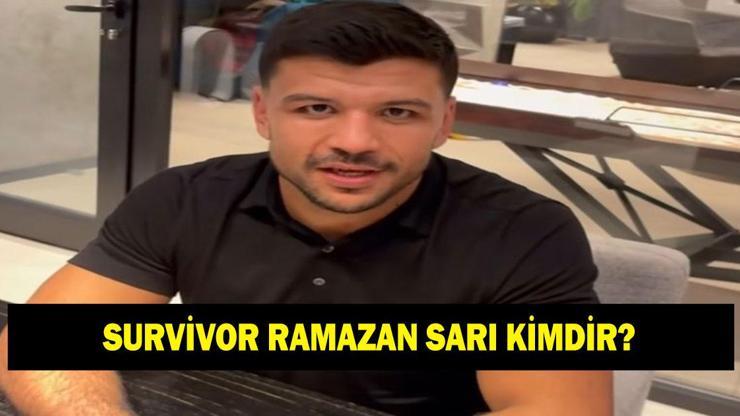 SURVİVOR RAMAZAN KİMDİR? Ramazan Sarı kaç yaşında ve nereli? Ne iş yapıyor?