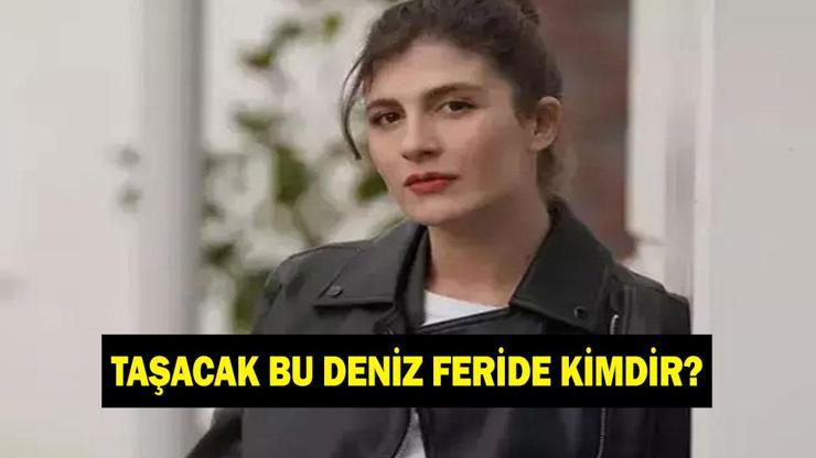 TAŞACAK BU DENİZ FERİDE KİMDİR? Naz Çağla Irmak kaç yaşında ve nereli?