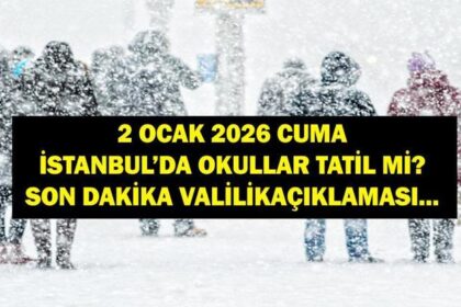 BUGÜN İSTANBUL'DA OKULLAR TATİL Mi? İstanbul'da 2 Ocak Cuma Okullar Tatil Mi, Kar Tatili Var Mı? Son Dakika İstanbul Valiliği Okul Tatil Açıklaması...
