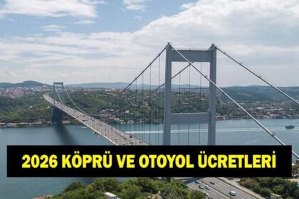 KÜPRÜ VE OTOYOL ÜCRETLERİ ZAMMI NE KADAR OLDU? 2026 15 Temmuz Şehitler Köprüsü, Fatih Sultan Mehmet (FSM), Yavuz Sultan Selim, Osmangazi, Çanakkale Köprüsü geçiş ücreti ne kadar oldu?