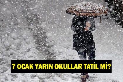 YARIN (7 OCAK) OKULLAR TATİL Mİ? Yarın okullar var mı yok mu? Valilikten açıklama geldi mi?